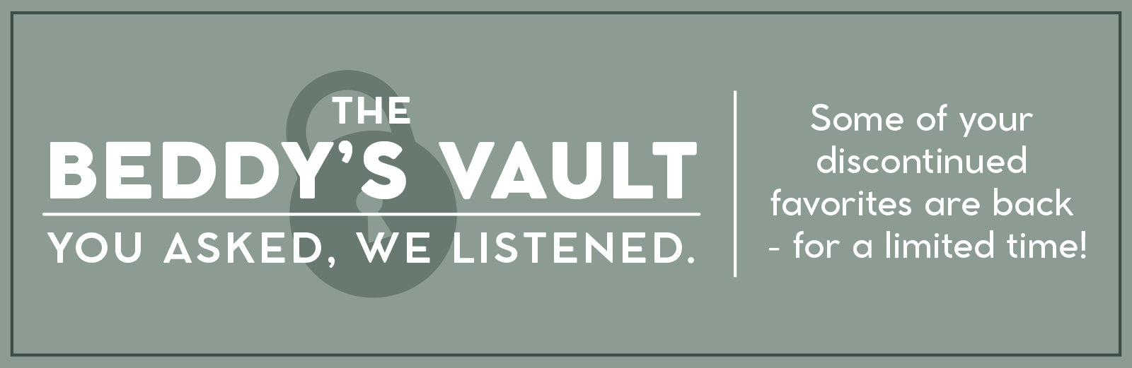 The Beddys Vault - some of your discontinued favorites are back for a limited time!